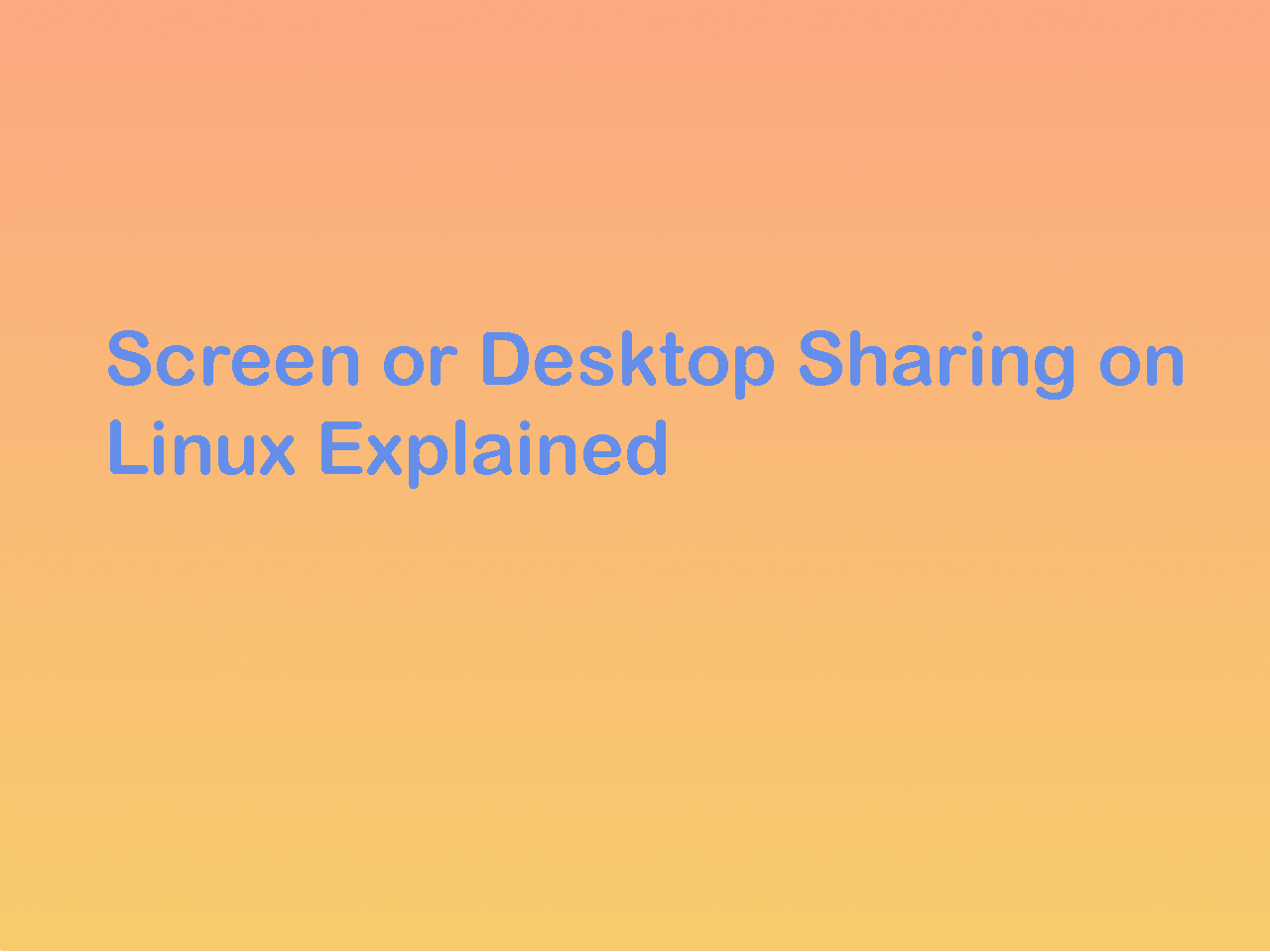 Screen or Desktop Sharing on Linux Explained